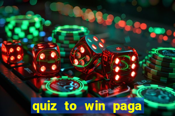 quiz to win paga mesmo quiz money paga mesmo